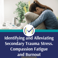 Identifying and Alleviating Secondary Trauma Stress, Compassion Fatigue & Burnout, Online Self-Study