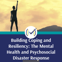 Building Coping and Resiliency: The Mental Health and Psychosocial Disaster Response, Online Self-Study