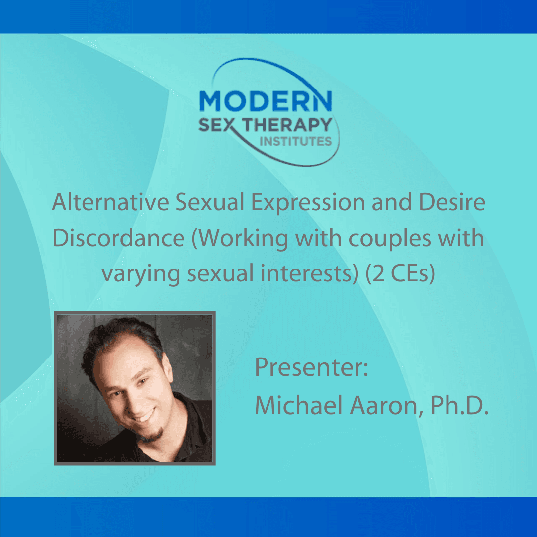 Alternative Sexual Expression and Desire Discordance (Working with couples with varying sexual interests)