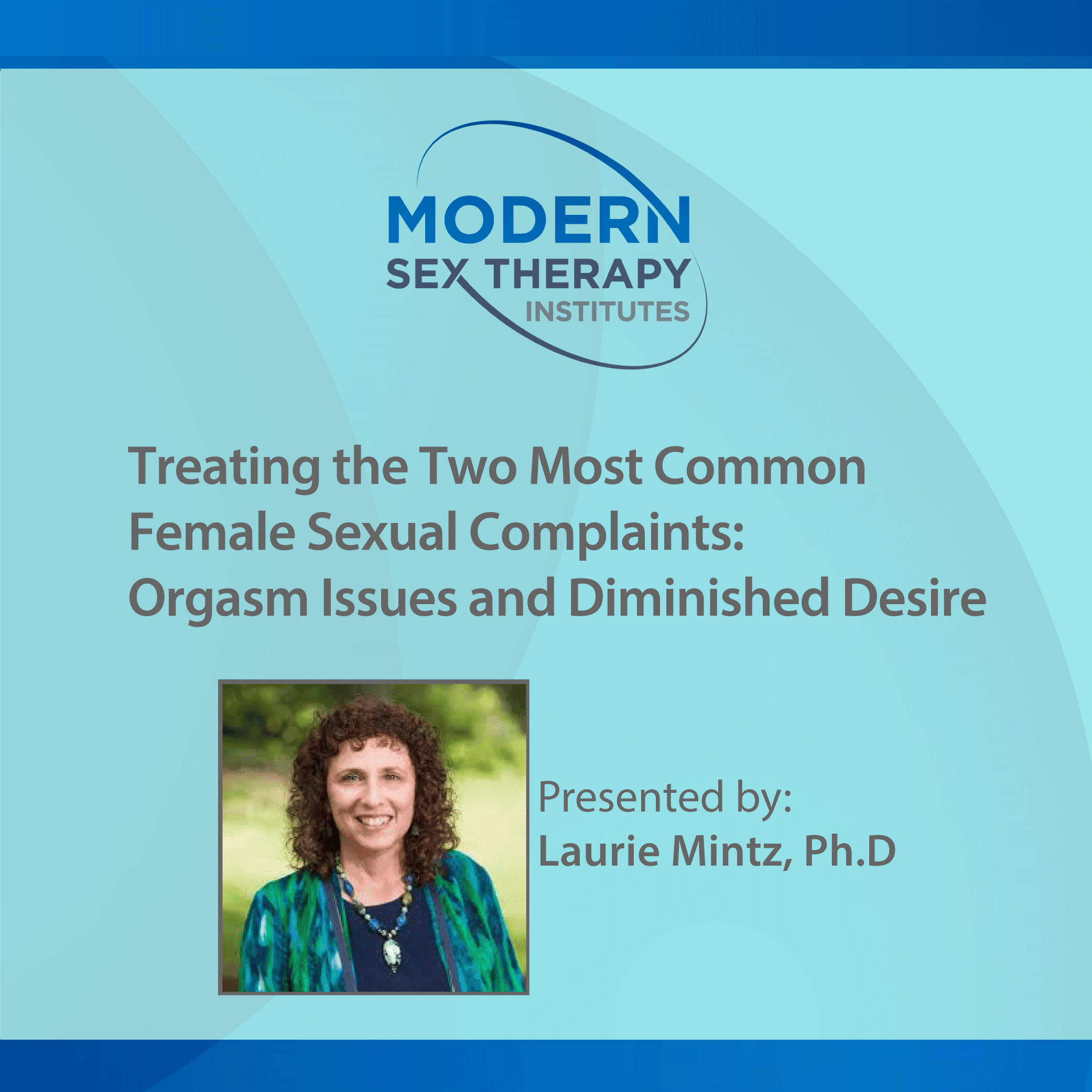 Treating the Two Most Common Female Sexual Complaints: Orgasm Issues and Diminished Desire