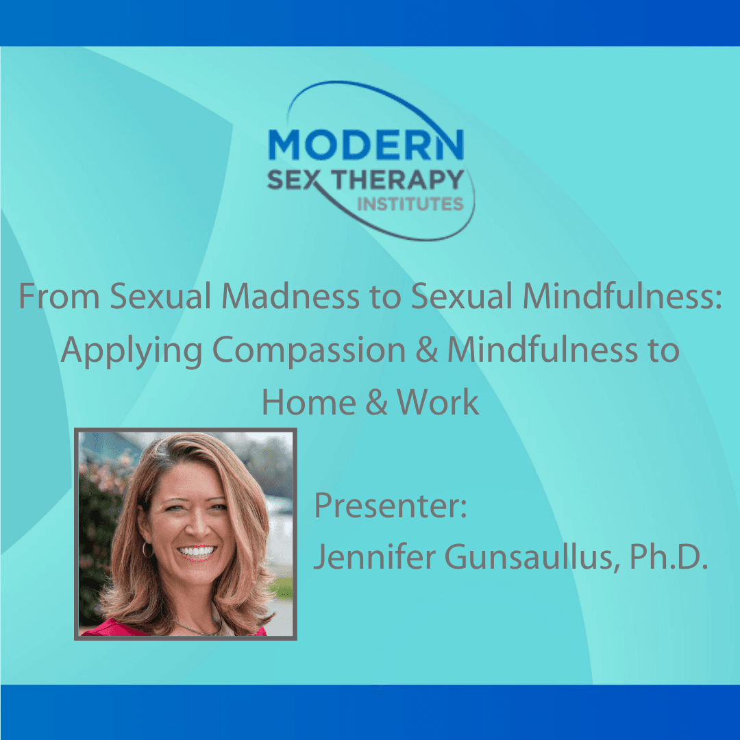 From Sexual Madness to Sexual Mindfulness: Applying Compassion & Mindfulness to Home & Work