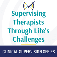 Supervising Therapists Through Life's Challenges- Navigating the Thin Line Between Mentoring and Therapy, Online Self-Study