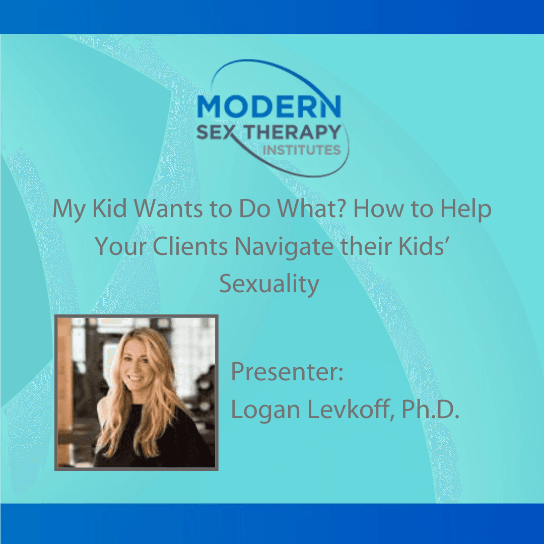 My Kid Wants to Do What? How to Help Your Clients Navigate their Kids’ Sexuality