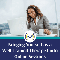 Bringing Yourself as a Well-Trained Therapist Into Online Sessions, Online Self-Study