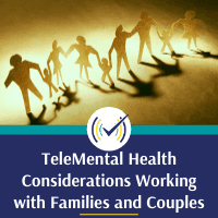 TeleMental Health Clinical Considerations: Working with Couples & Families, Online Self-Study